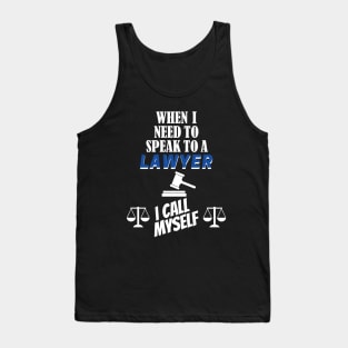When I Need To Call A Lawyer, I Call Myself. Tank Top